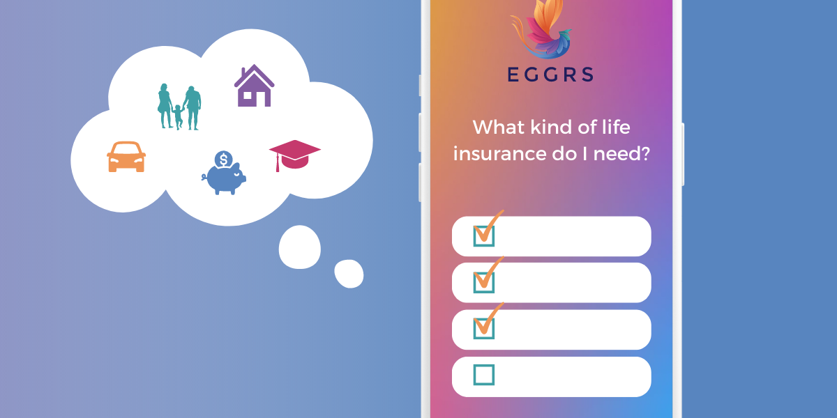 What kind of insurance do I need? | EGGRS Term Life Insurance